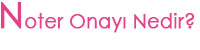Noter Onay� Nedir?