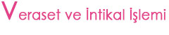 Veraset ve �ntikal ��lemi
