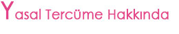Yasal Terc�me Hakk�nda